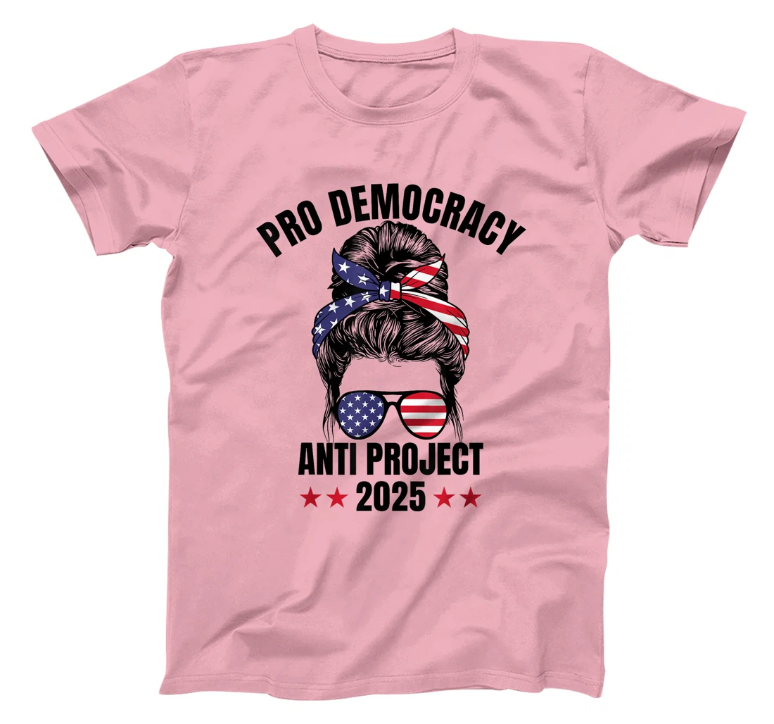 Messy Bun Pro Democracy Anti Project 2025 Anti Trump Project T-Shirt
