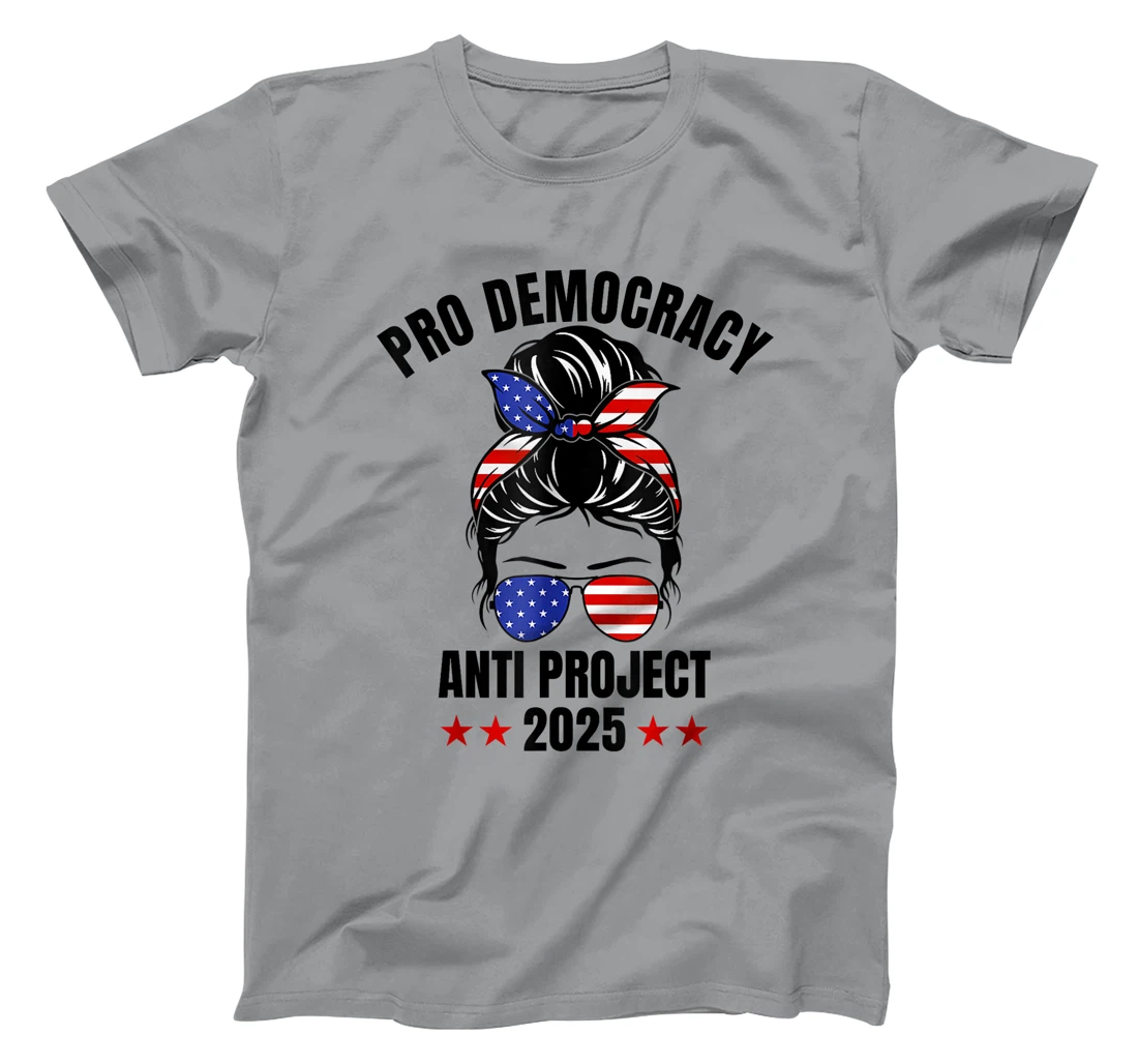 Messy Bun Pro Democracy Anti Project 2025 Anti Trump Project T-Shirt