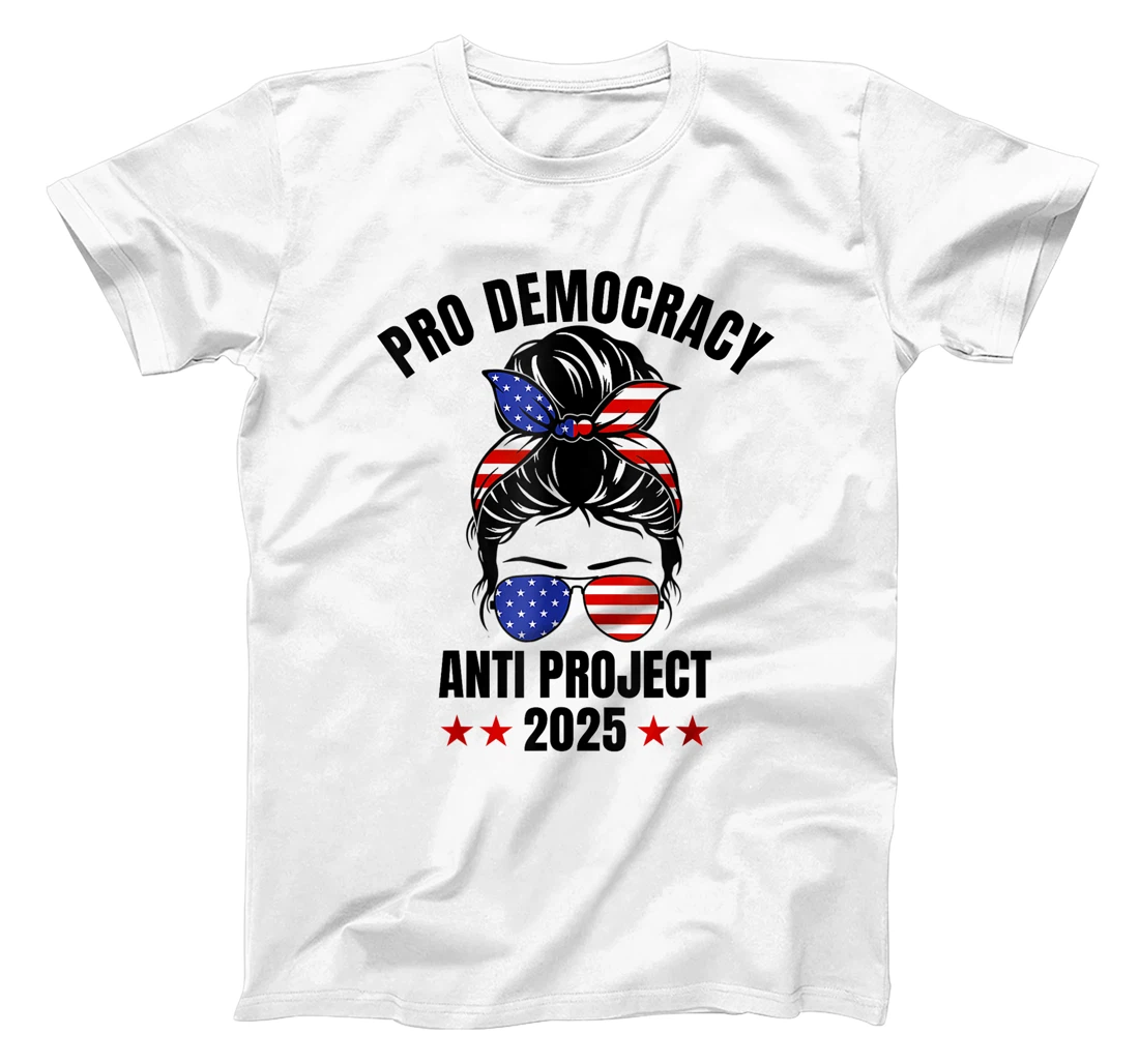 Messy Bun Pro Democracy Anti Project 2025 Anti Trump Project T-Shirt