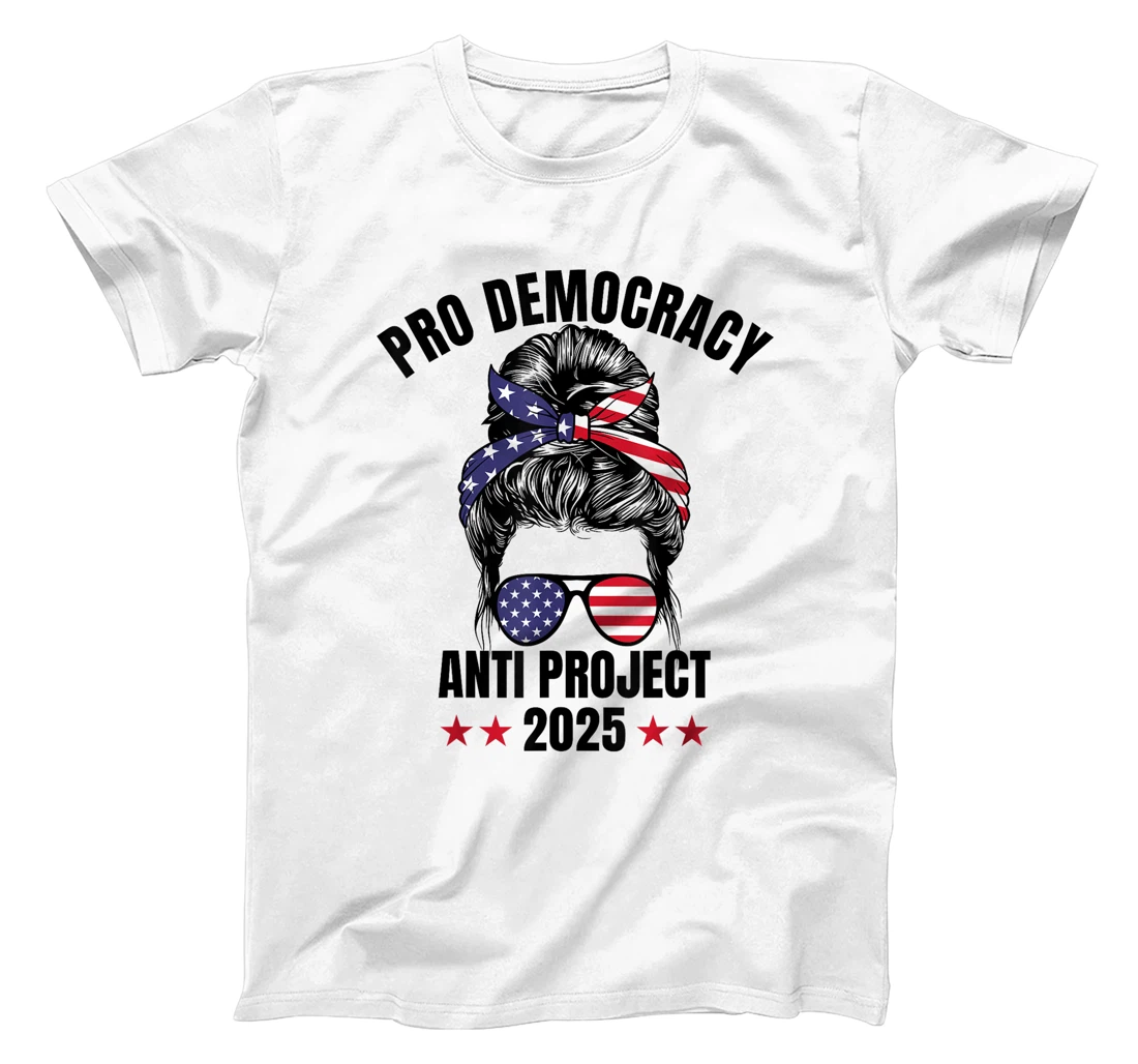 Messy Bun Pro Democracy Anti Project 2025 Anti Trump Project T-Shirt