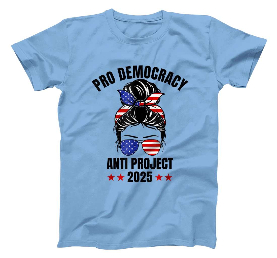Messy Bun Pro Democracy Anti Project 2025 Anti Trump Project T-Shirt