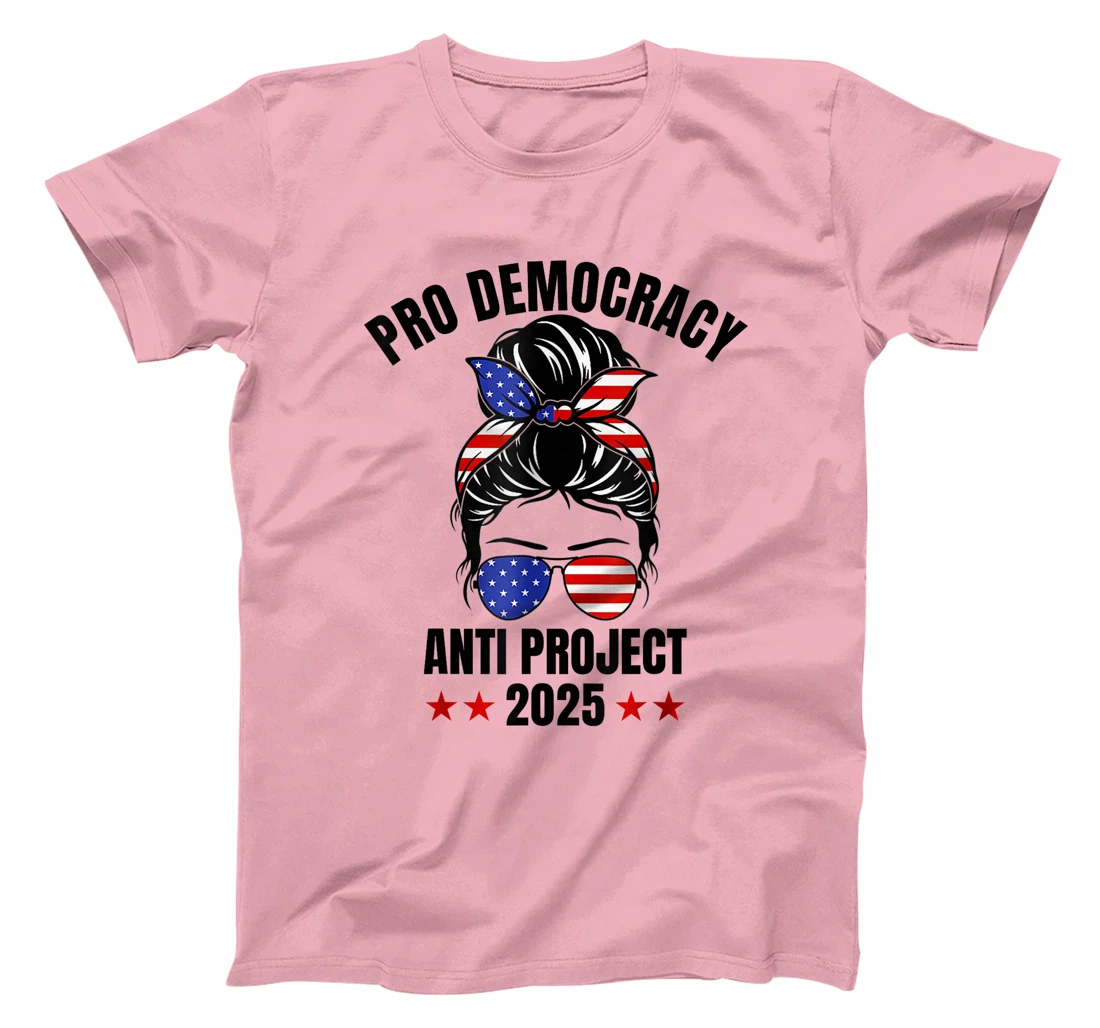Messy Bun Pro Democracy Anti Project 2025 Anti Trump Project T-Shirt