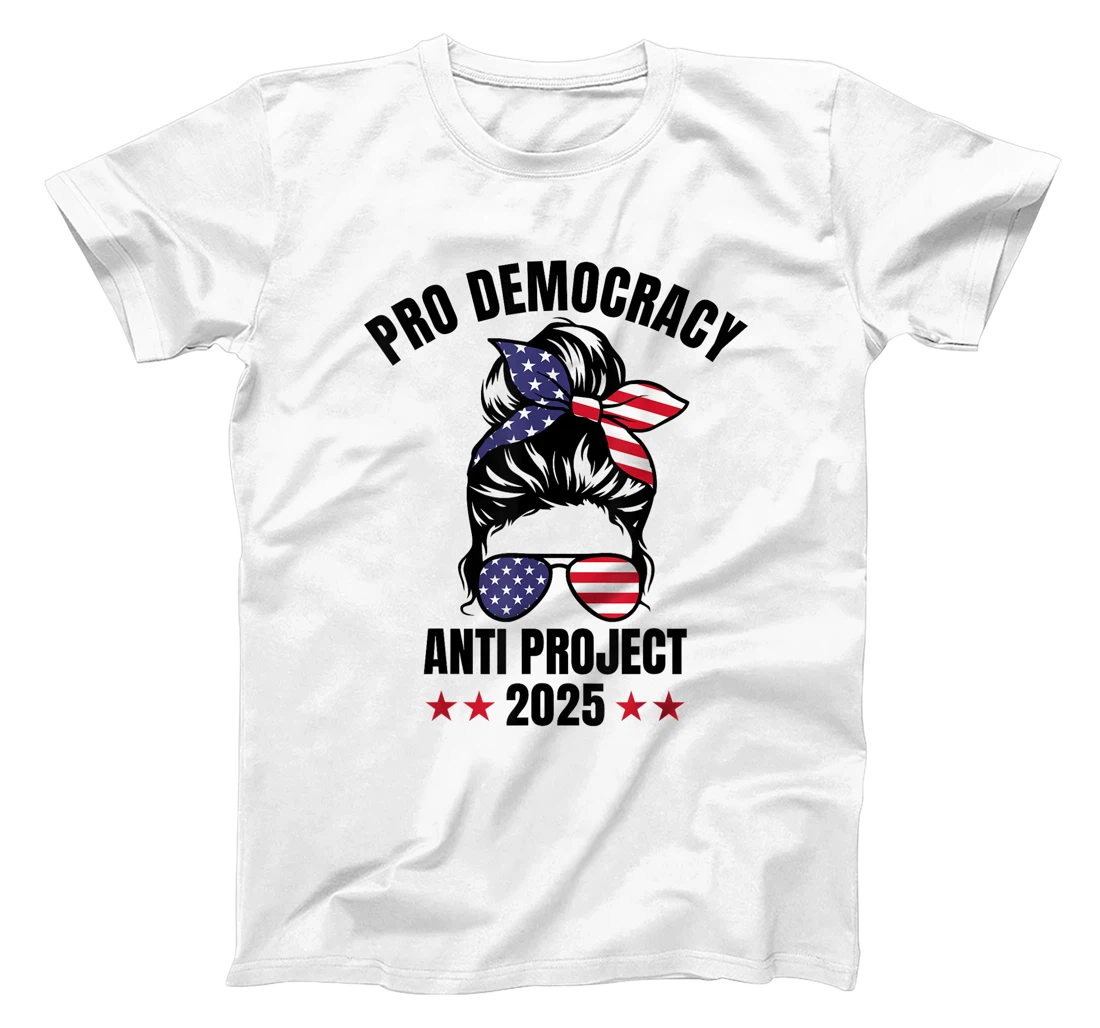 Messy Bun Pro Democracy Anti Project 2025 Anti Trump Project T-Shirt