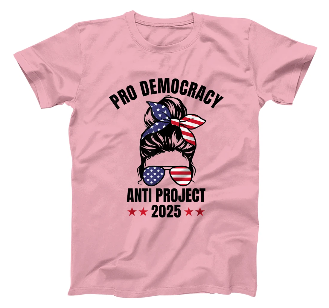 Messy Bun Pro Democracy Anti Project 2025 Anti Trump Project T-Shirt