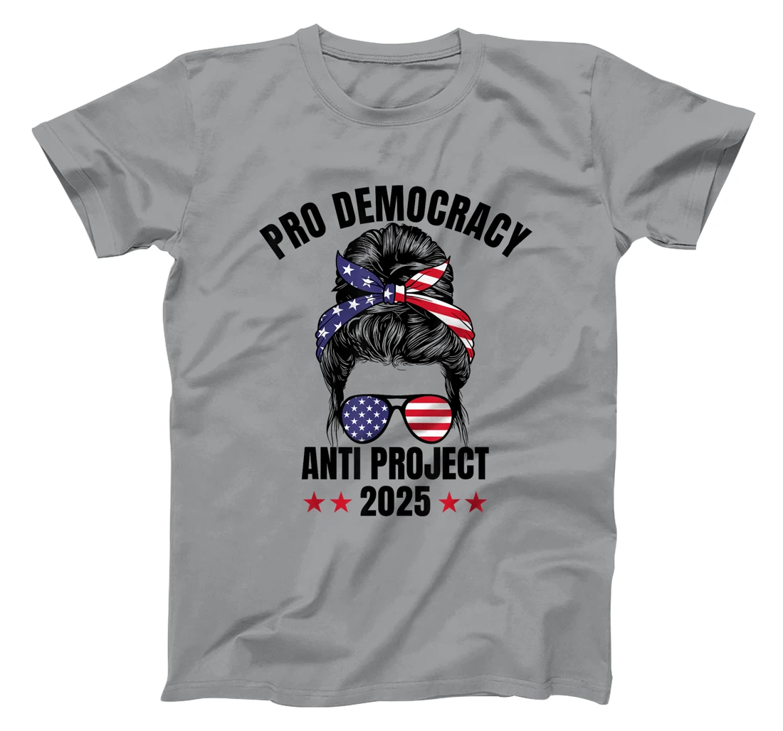 Messy Bun Pro Democracy Anti Project 2025 Anti Trump Project T-Shirt