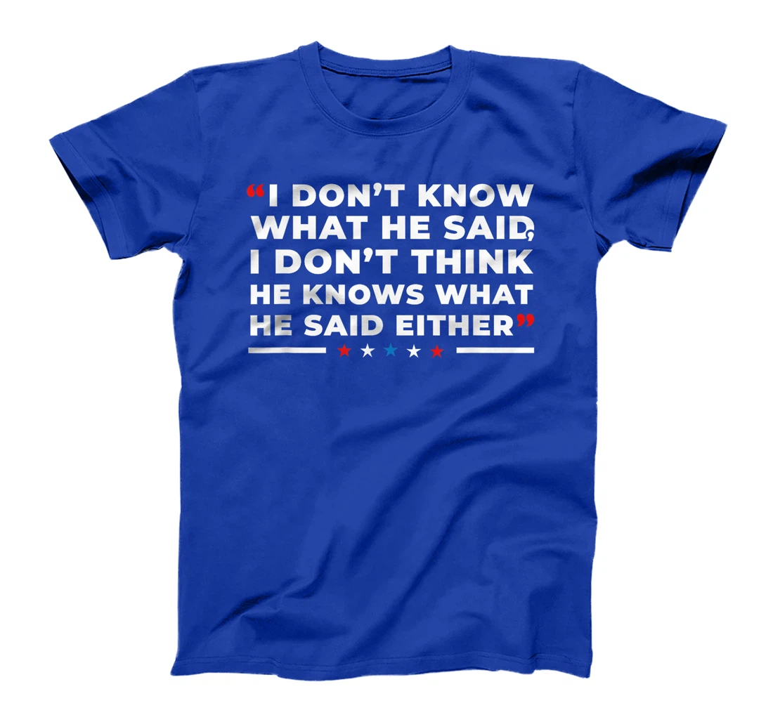 I Dont Know What He Said Funny Trump Presidential Debate T-Shirt