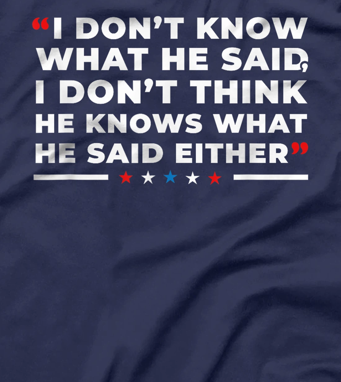 I Dont Know What He Said Funny Trump Presidential Debate T-Shirt