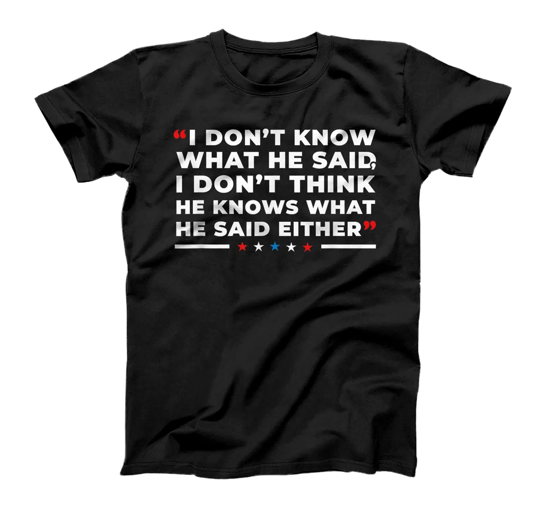 I Dont Know What He Said Funny Trump Presidential Debate T-Shirt