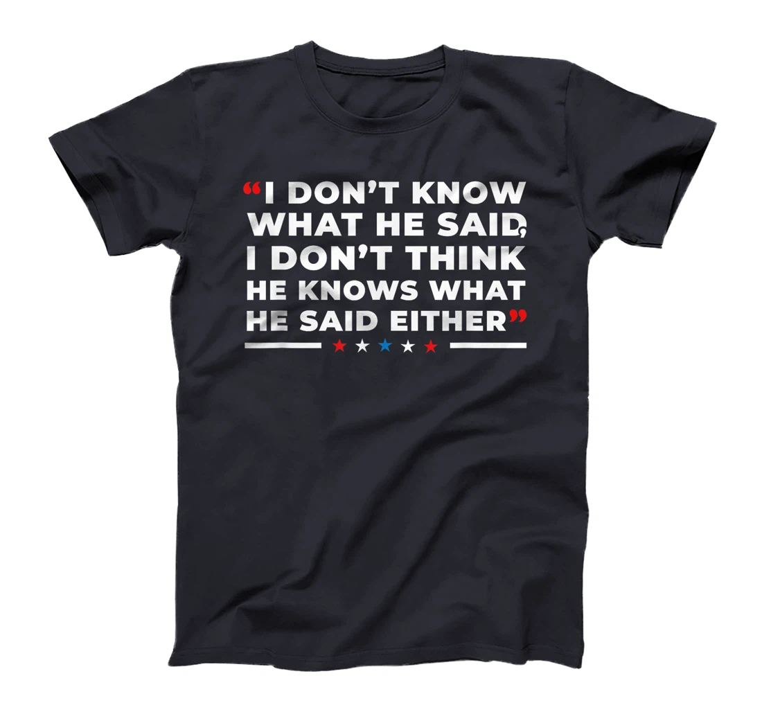 I Dont Know What He Said Funny Trump Presidential Debate T-Shirt