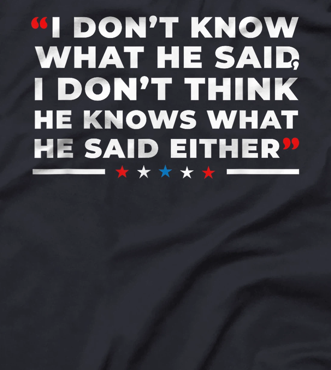 I Dont Know What He Said Funny Trump Presidential Debate T-Shirt