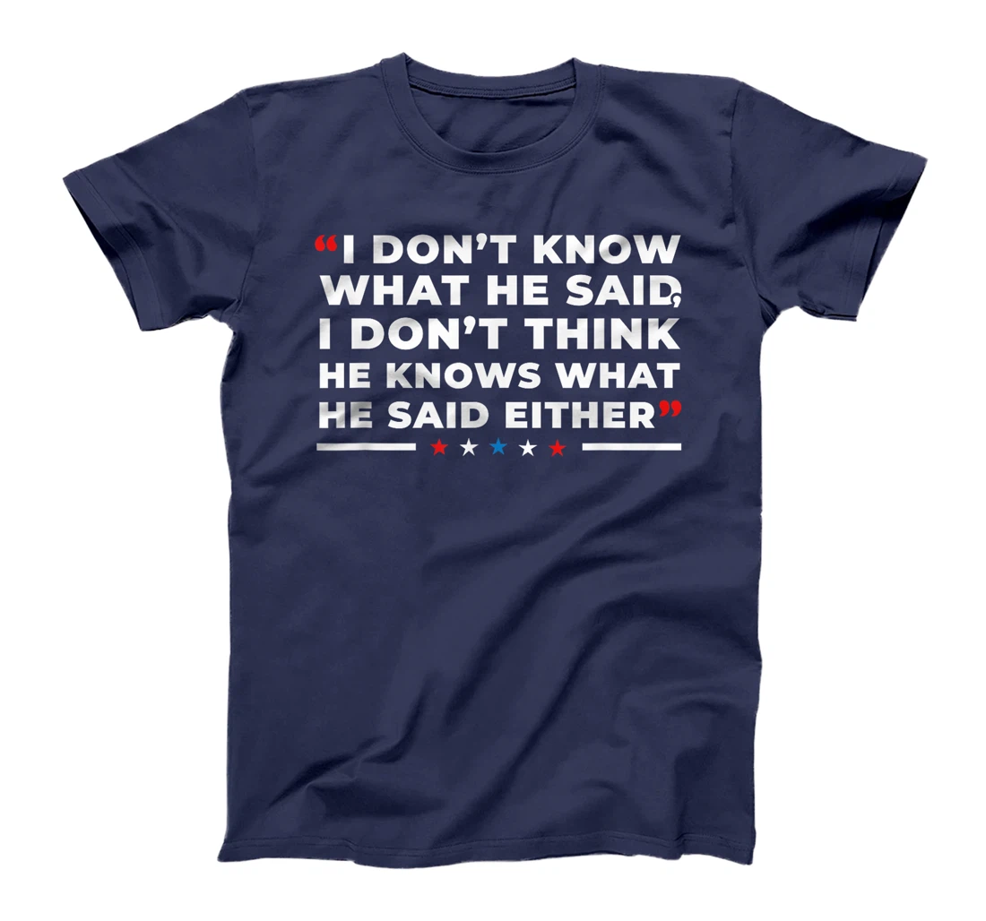 I Dont Know What He Said Funny Trump Presidential Debate T-Shirt