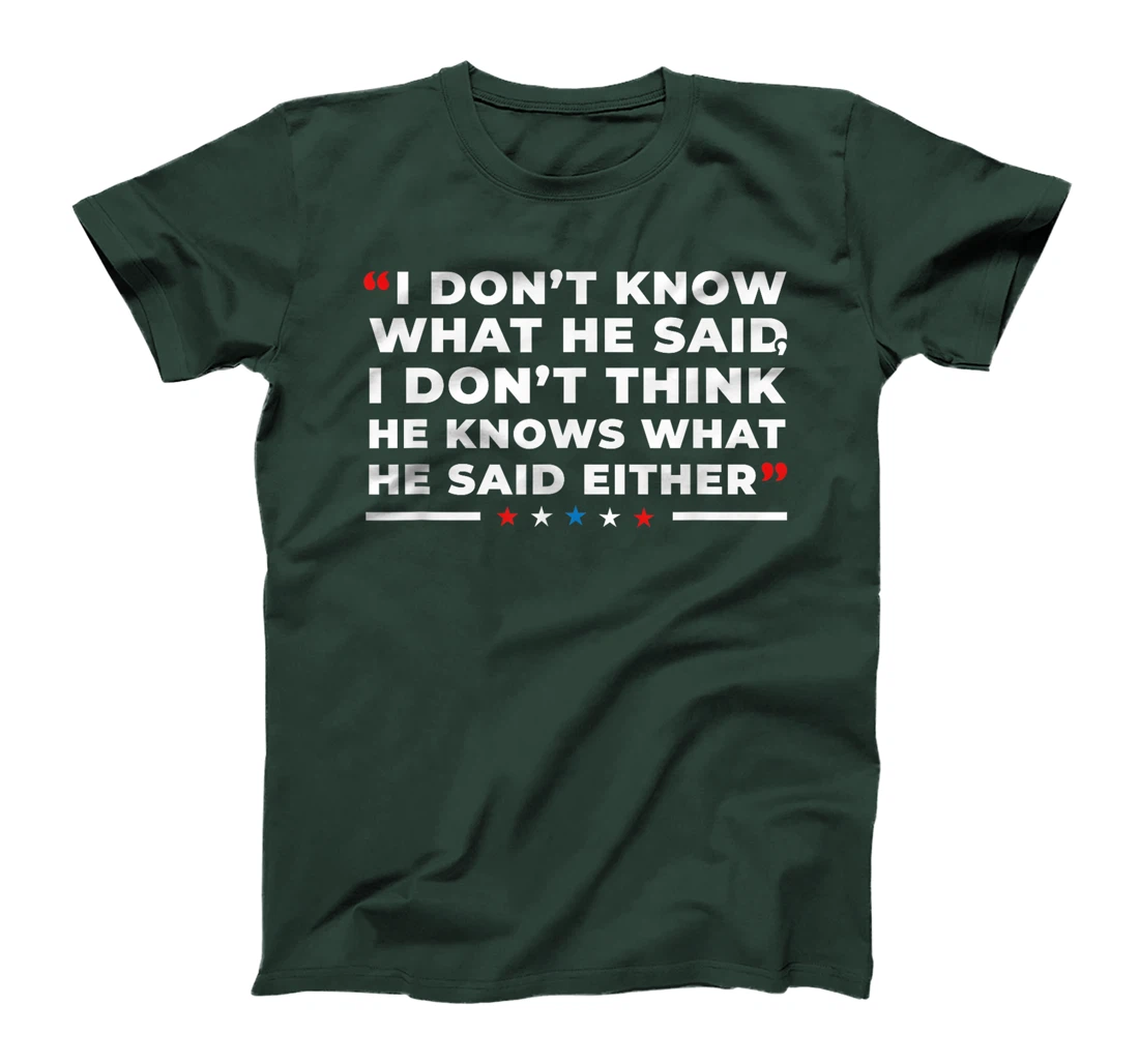 I Dont Know What He Said Funny Trump Presidential Debate T-Shirt