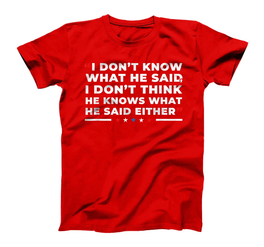 I Dont Know What He Said Funny Trump Presidential Debate T-Shirt