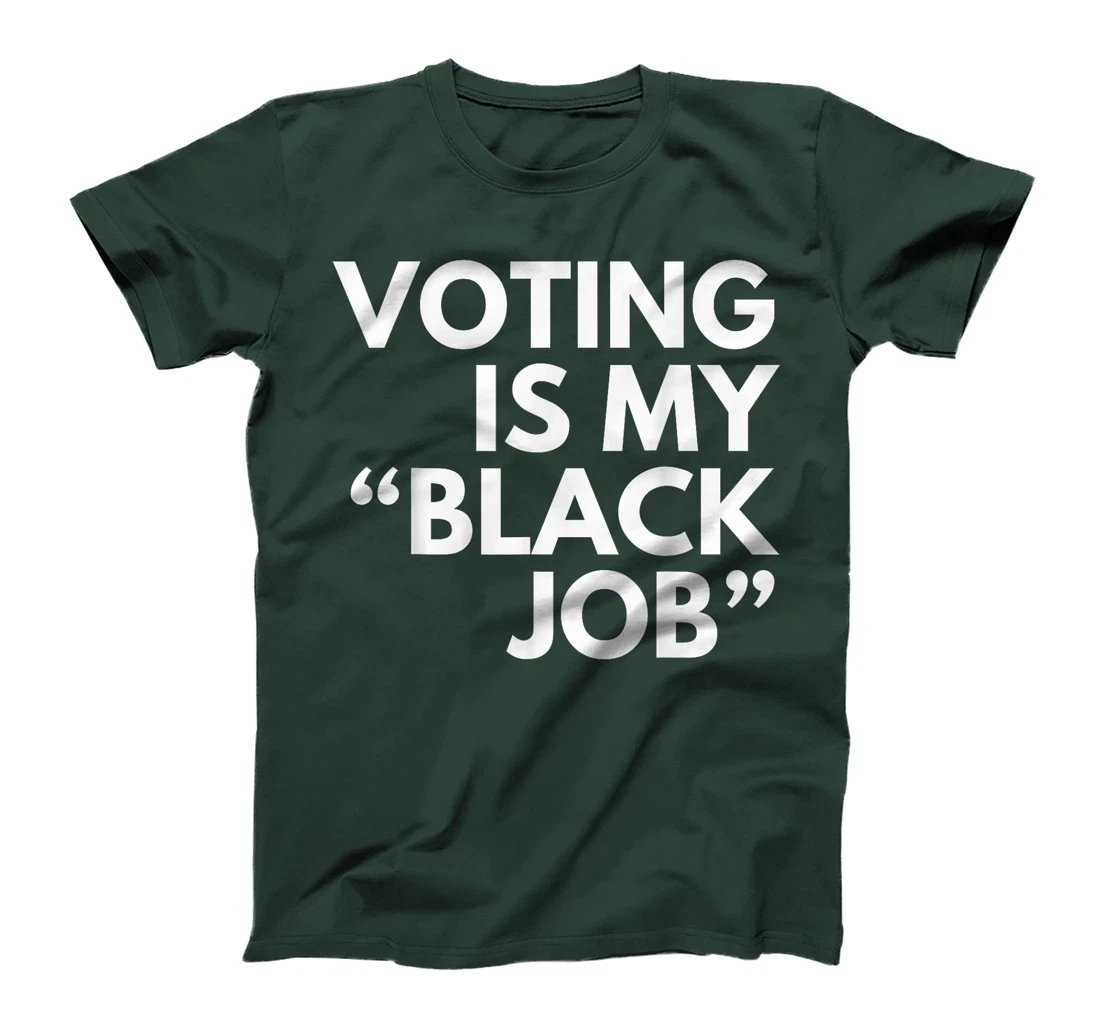 Womens Voting Is My "Black Job" Funny Sarcastic Trump Statement Pun T-Shirt