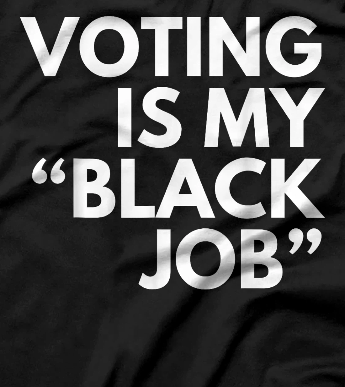 Voting Is My "Black Job" Funny Sarcastic Trump Statement Pun T-Shirt