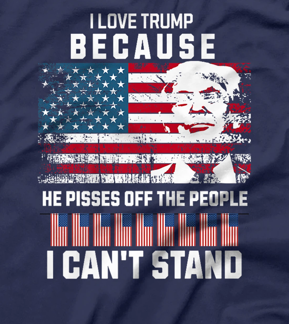 I Love Trump Because He Pisses Off The People I Can't Stand Premium T-Shirt