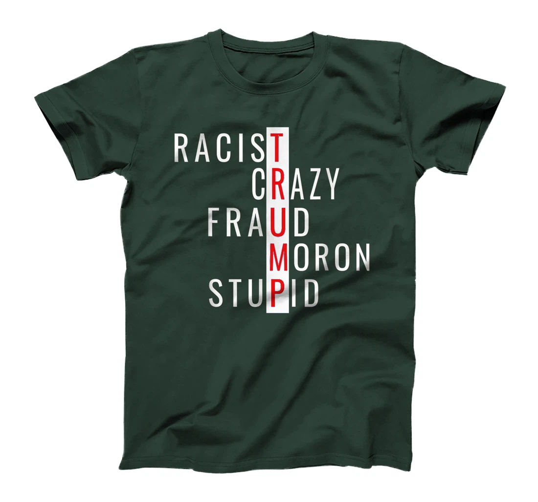 Racist-Crazy-Fraud-Moron-Stupid-Trump T-Shirt