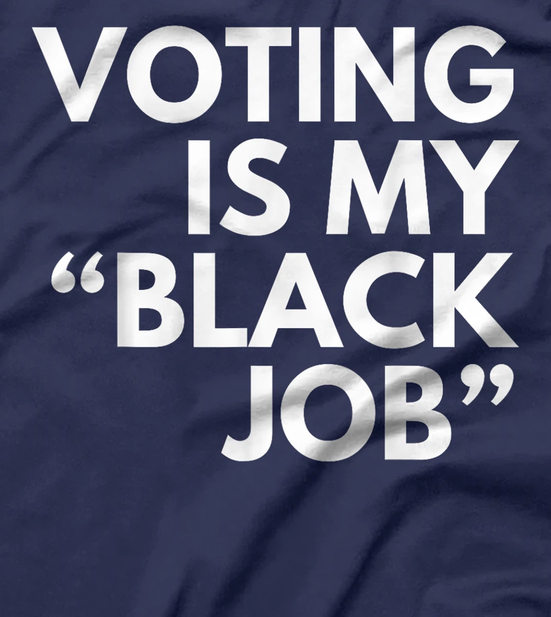 Voting Is My "Black Job" Funny Sarcastic Trump Statement Pun T-Shirt