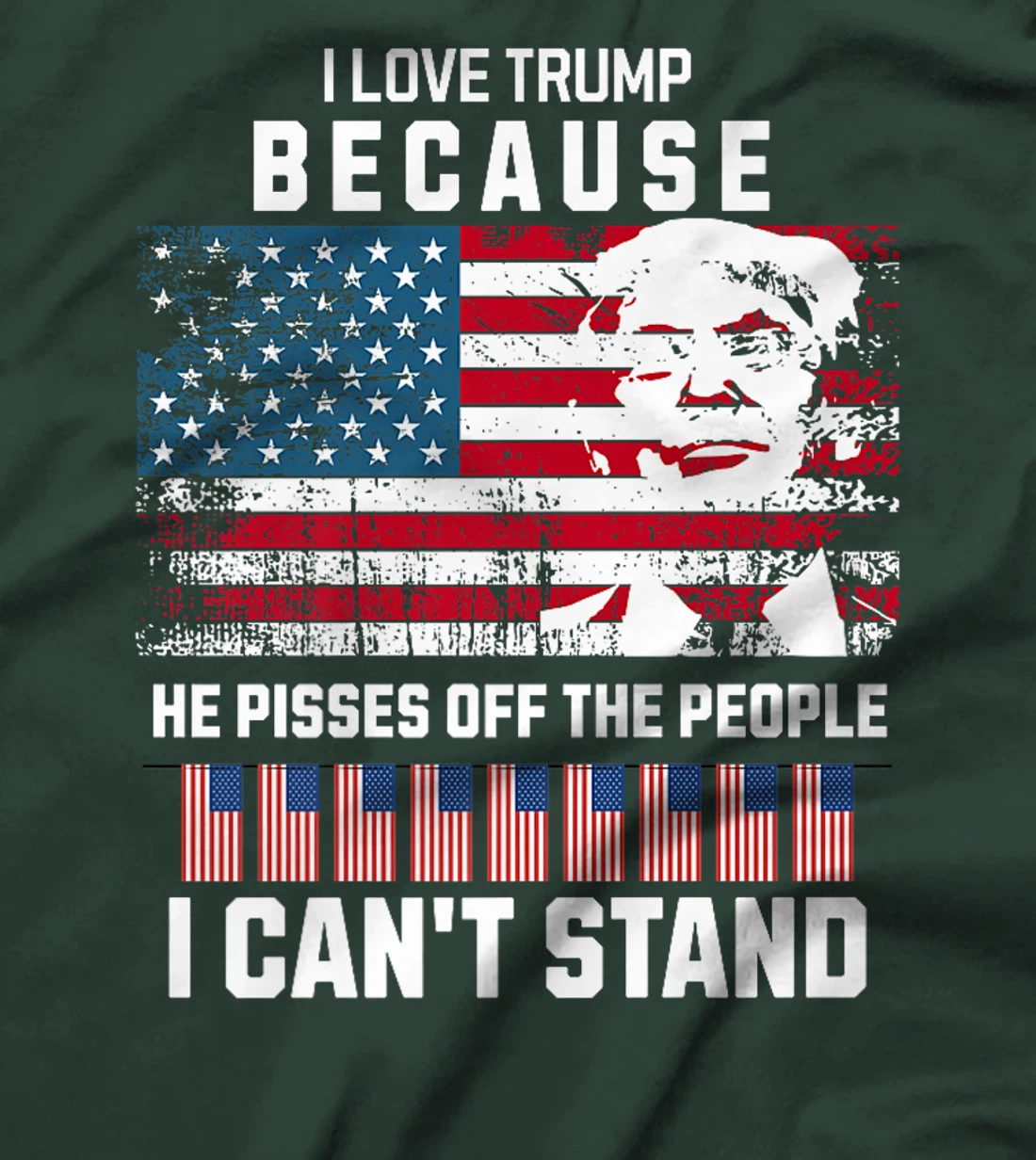 I Love Trump Because He Pisses Off The People I Can't Stand Premium T-Shirt