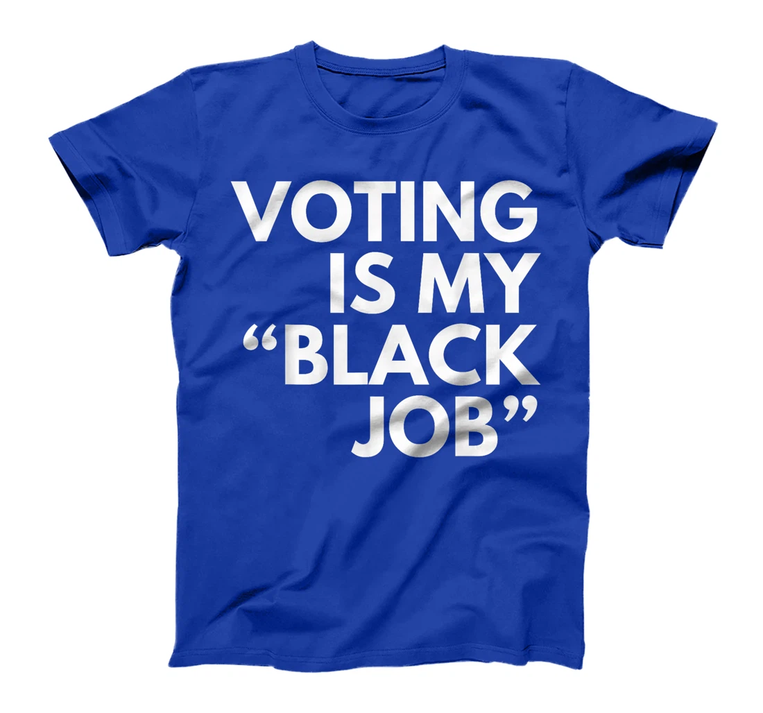 Womens Voting Is My "Black Job" Funny Sarcastic Trump Statement Pun T-Shirt