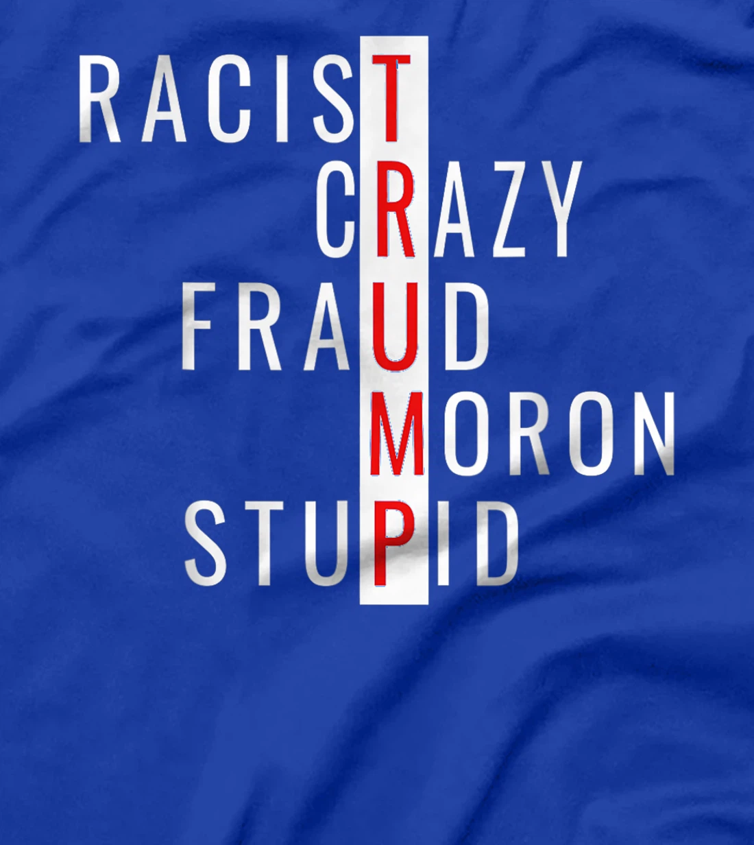 Racist-Crazy-Fraud-Moron-Stupid-Trump T-Shirt
