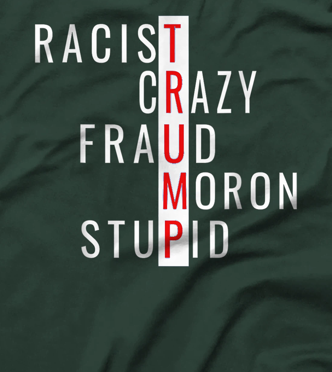 Racist-Crazy-Fraud-Moron-Stupid-Trump T-Shirt