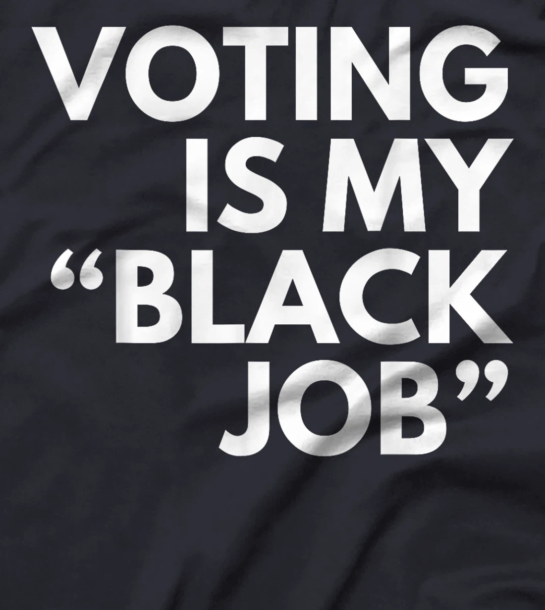 Voting Is My "Black Job" Funny Sarcastic Trump Statement Pun T-Shirt