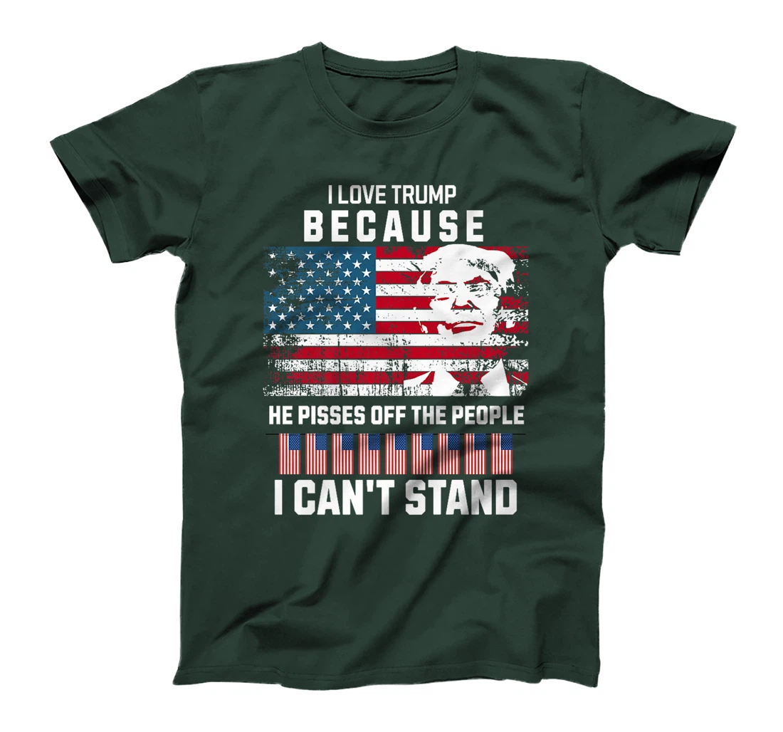 I Love Trump Because He Pisses Off The People I Can't Stand Premium T-Shirt