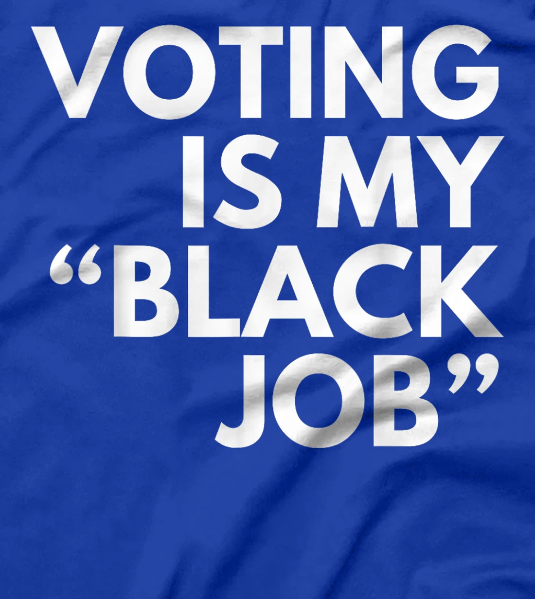Voting Is My "Black Job" Funny Sarcastic Trump Statement Pun T-Shirt