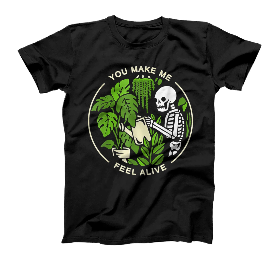 Womens Funny Plants Gardener You Make Me Feel Alive Gardening Mom T-Shirt