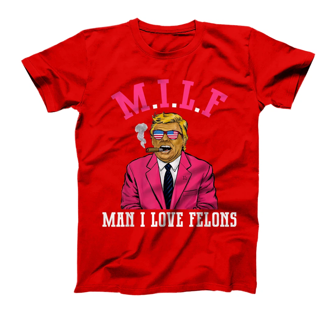 MILF Man I Love Felons Funny Trump Pink 2024 For President T-Shirt