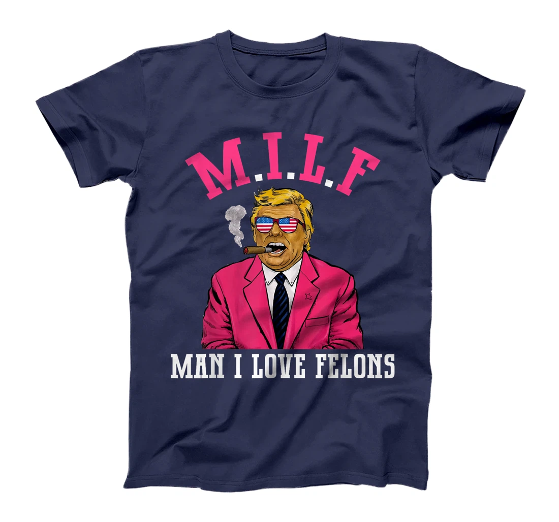 MILF Man I Love Felons Funny Trump Pink 2024 For President T-Shirt