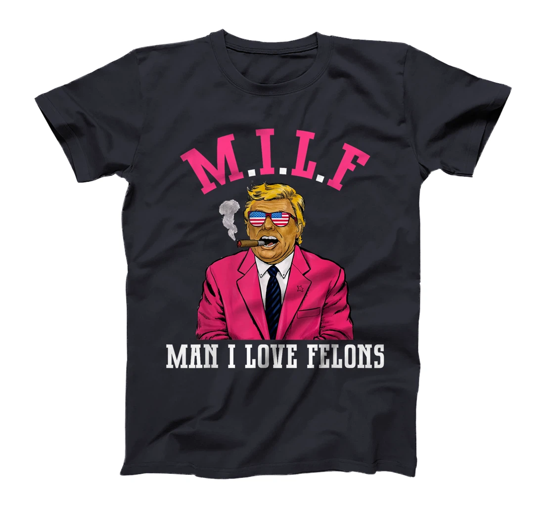 MILF Man I Love Felons Funny Trump Pink 2024 For President T-Shirt