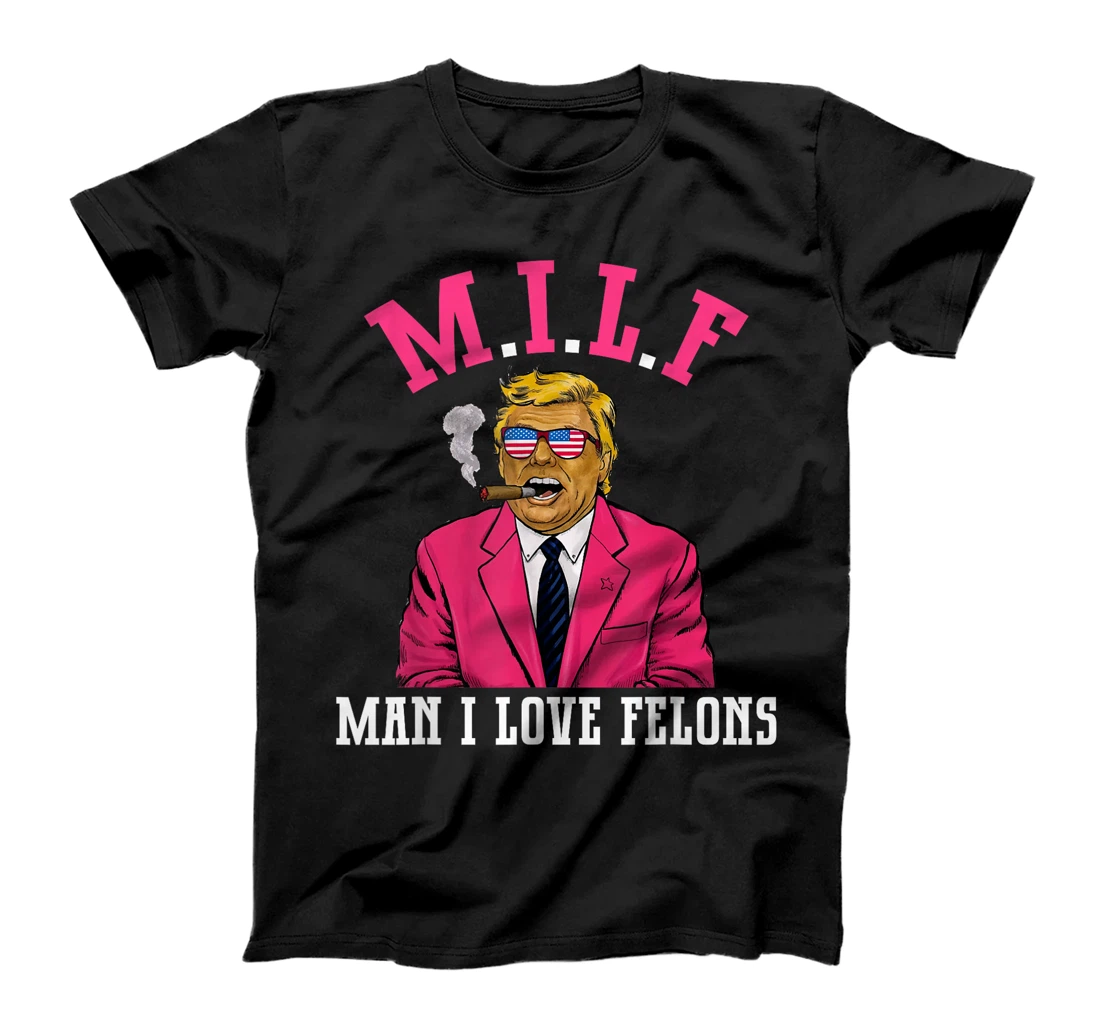 MILF Man I Love Felons Funny Trump Pink 2024 For President T-Shirt