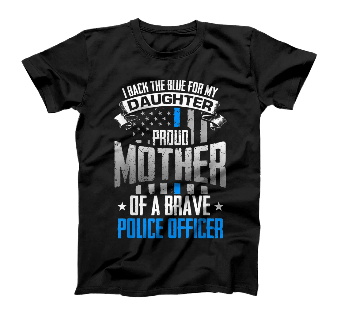 Back The Blue For My Daughter Proud Mother of Police Officer T-Shirt