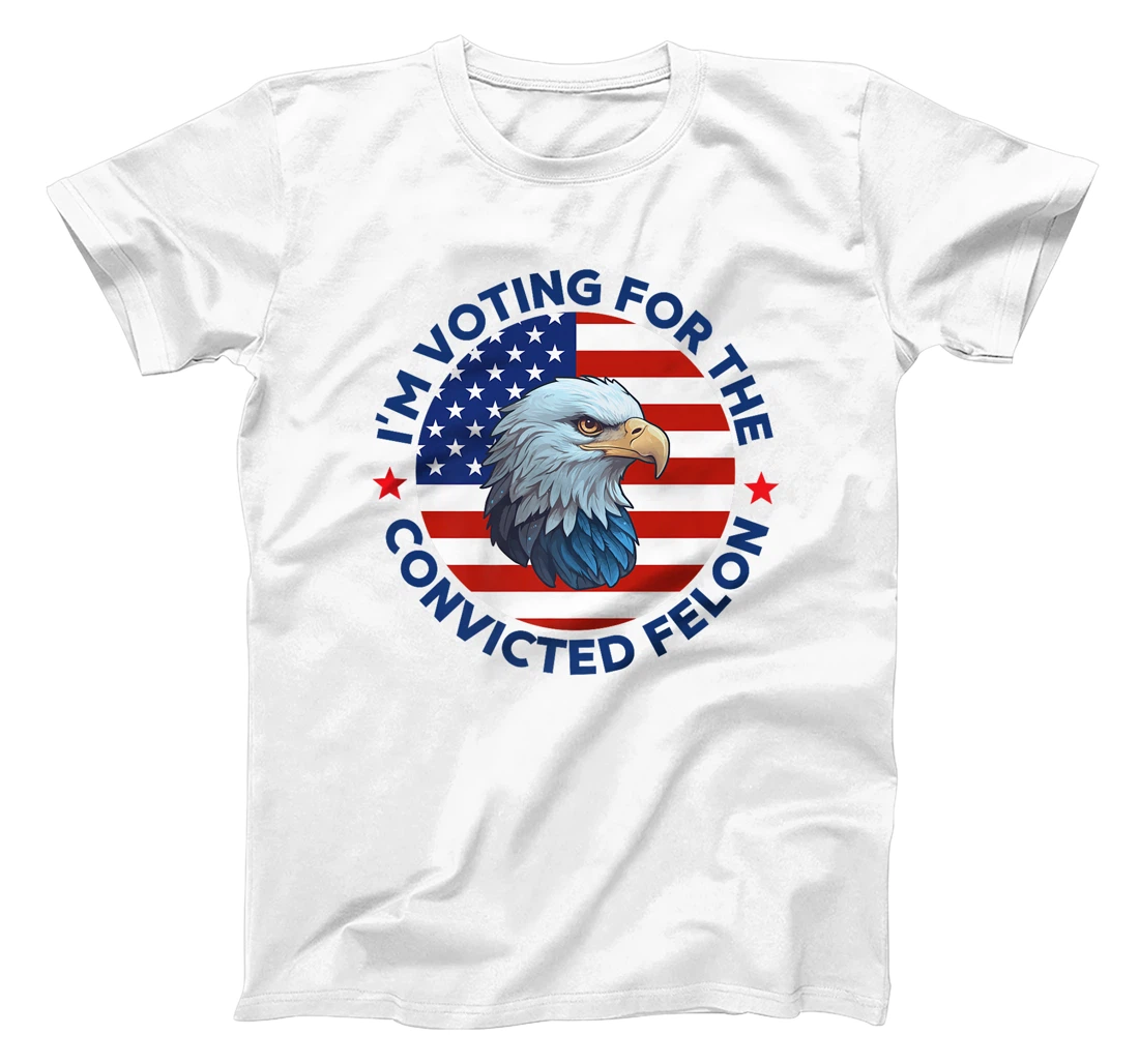 I'm Voting For The Convicted Felon Funny Pro Trump 2024 Premium T-Shirt