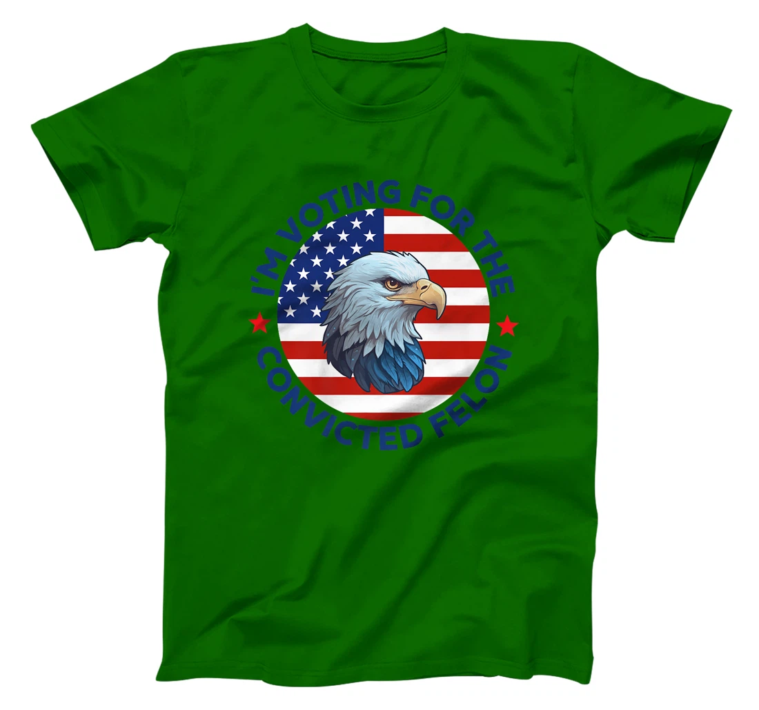 I'm Voting For The Convicted Felon Funny Pro Trump 2024 Premium T-Shirt