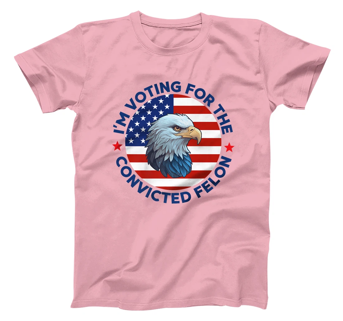 I'm Voting For The Convicted Felon Funny Pro Trump 2024 Premium T-Shirt