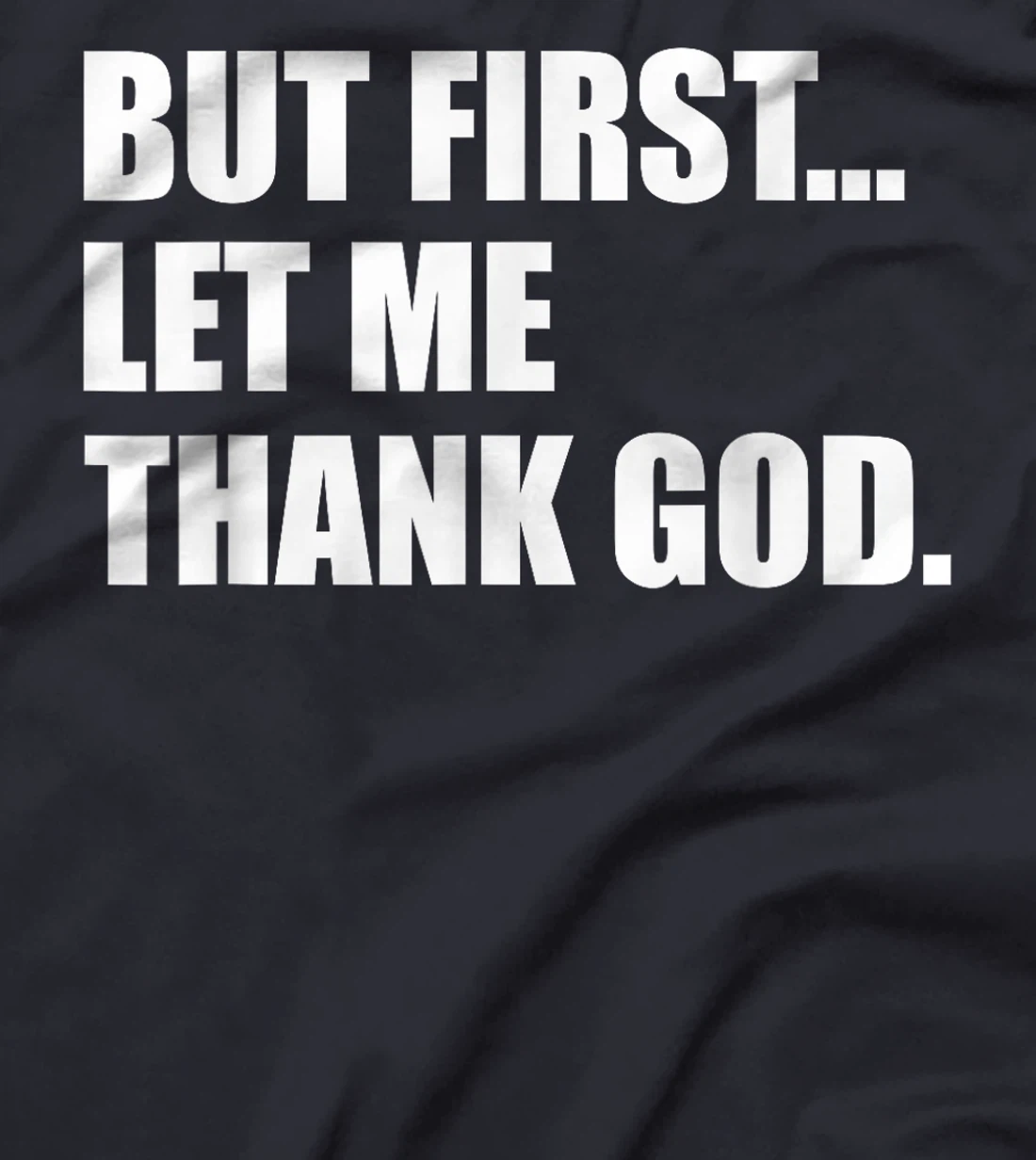 But First Let Me Thank God T-Shirt