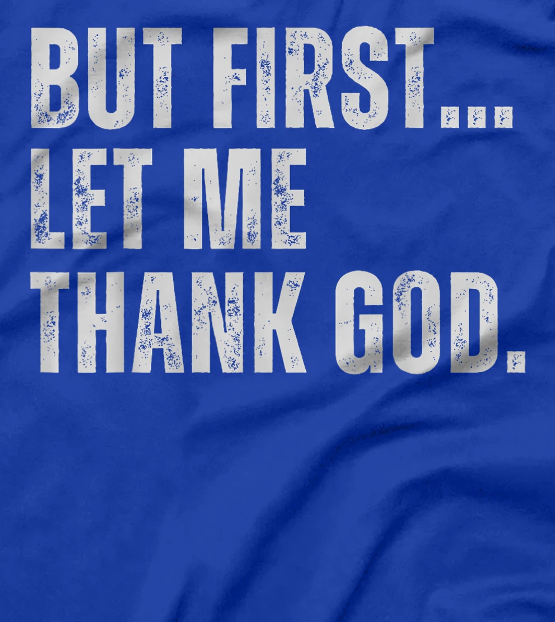 But First Let Me Thank God T-Shirt