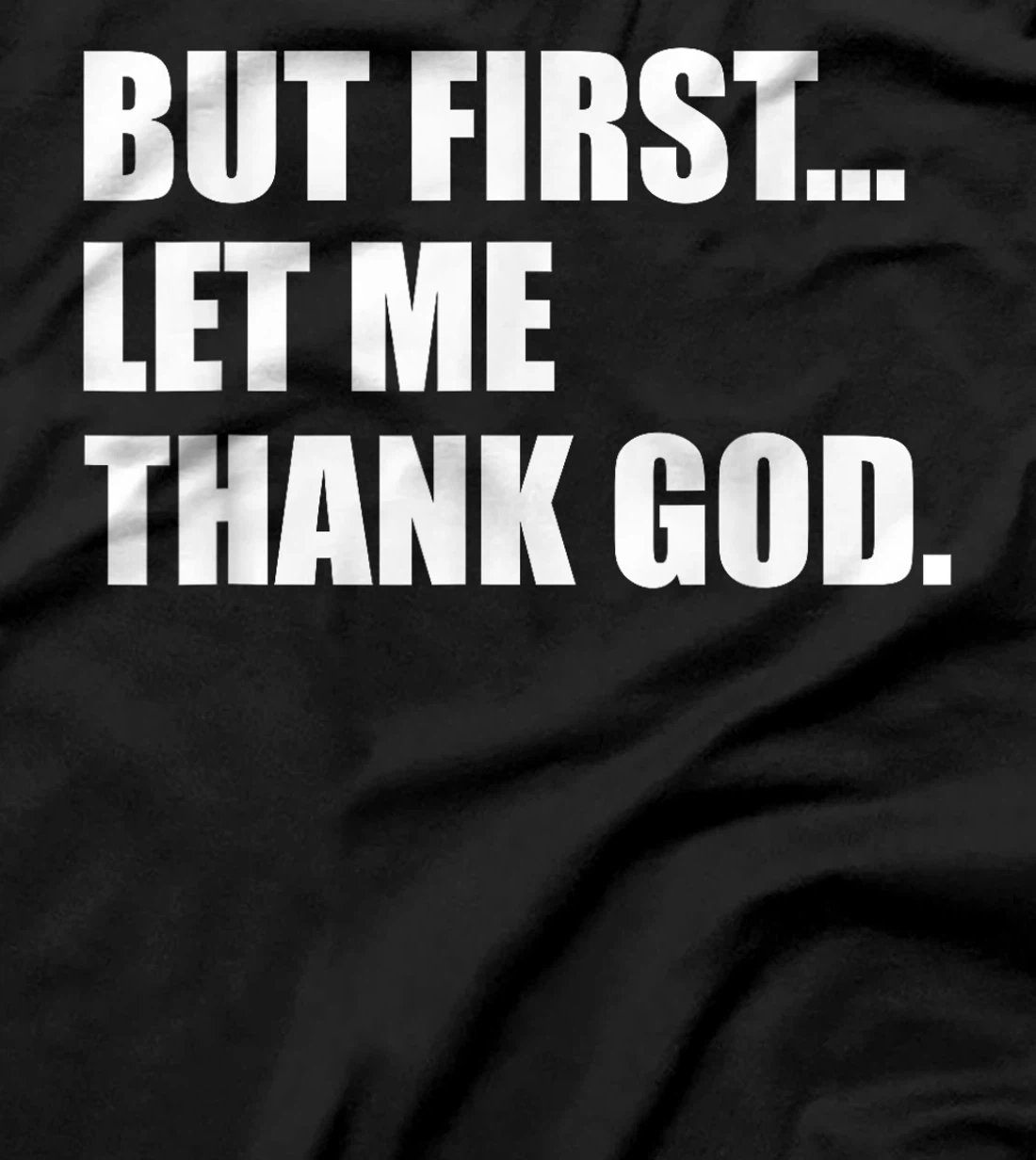 But First Let Me Thank God T-Shirt