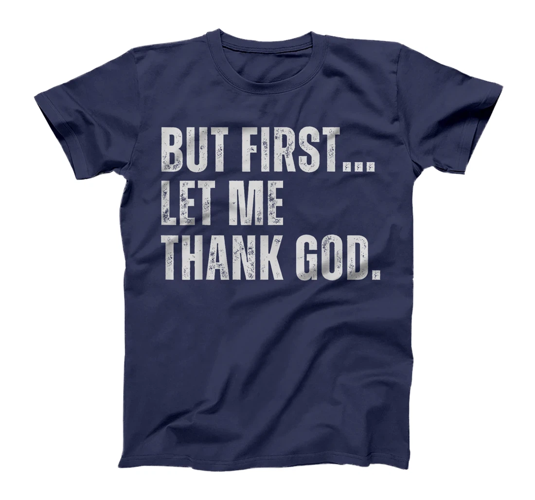 But First Let Me Thank God T-Shirt