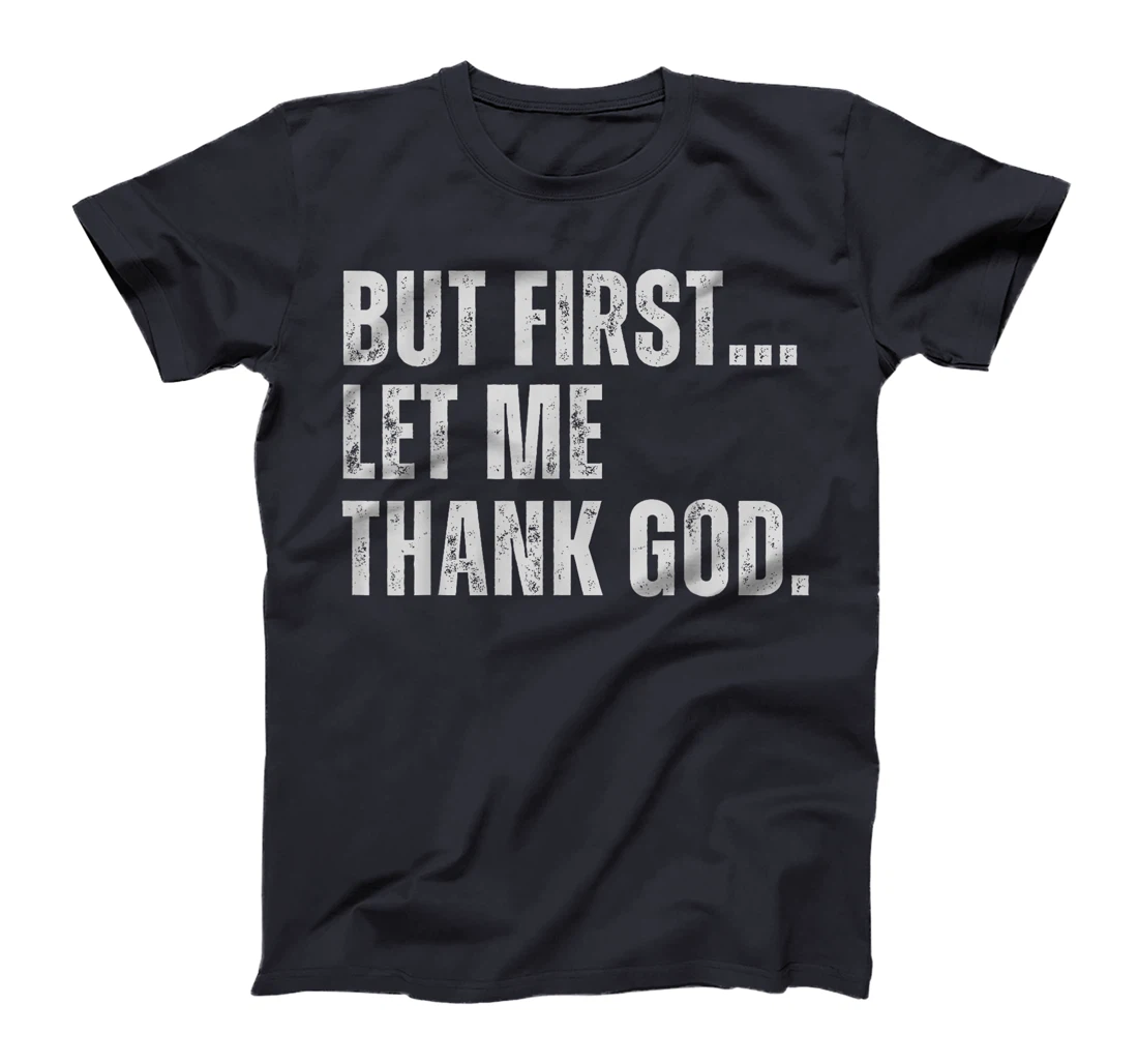 But First Let Me Thank God T-Shirt