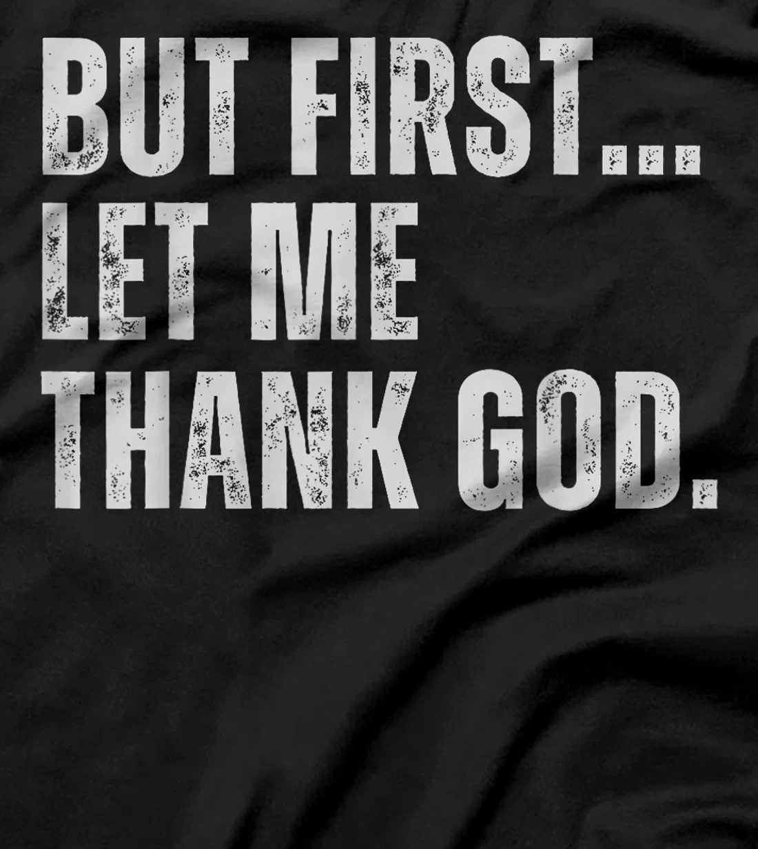 But First Let Me Thank God T-Shirt