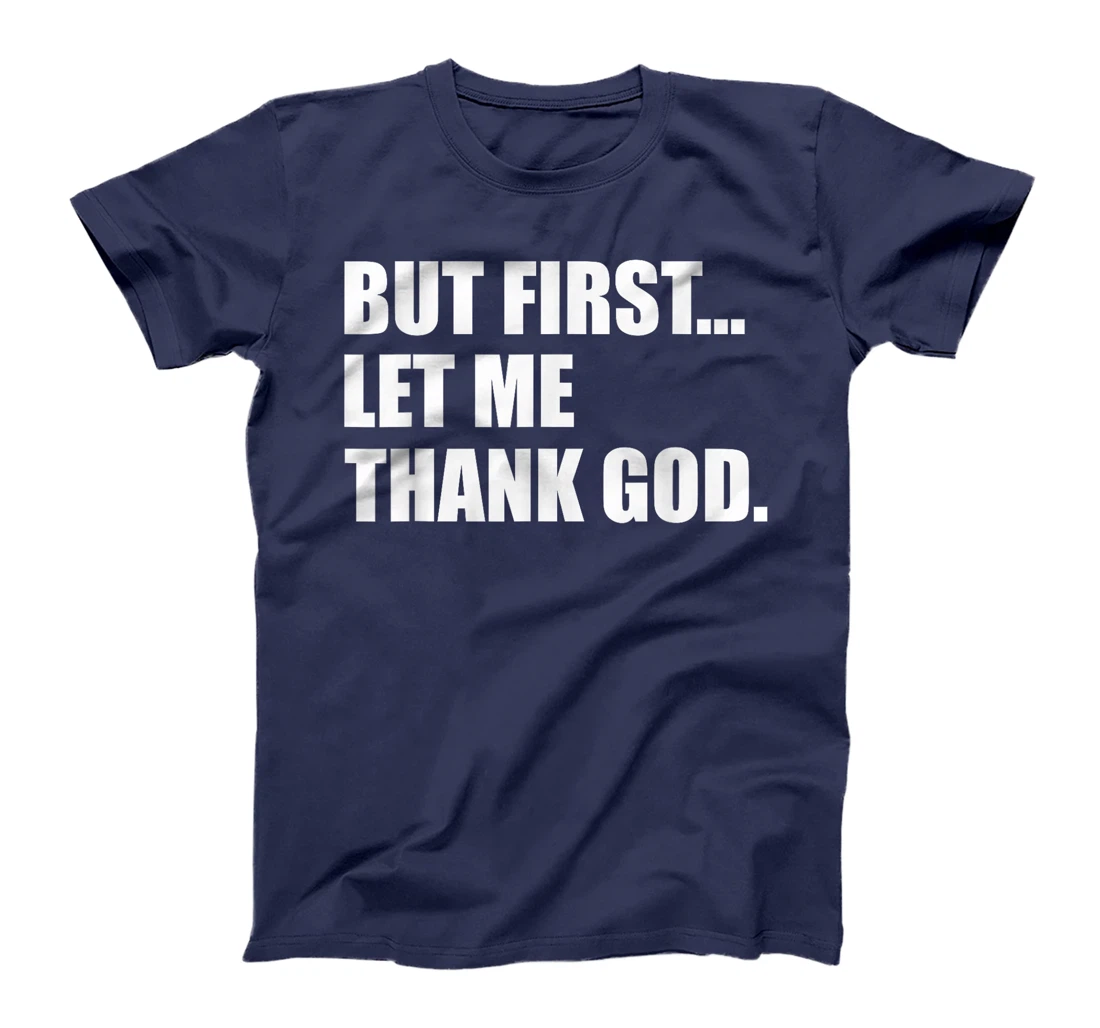 But First Let Me Thank God T-Shirt