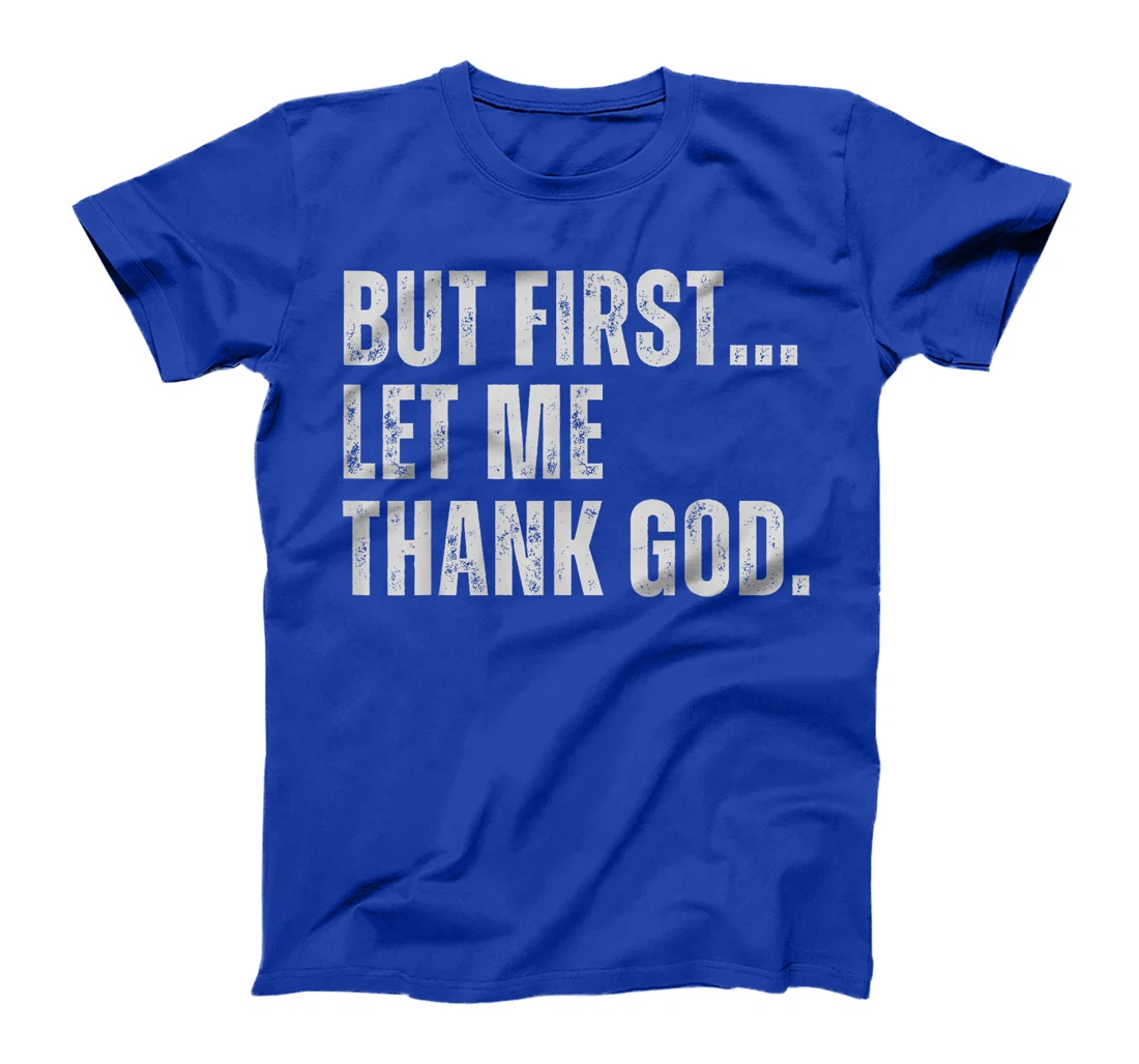 But First Let Me Thank God T-Shirt