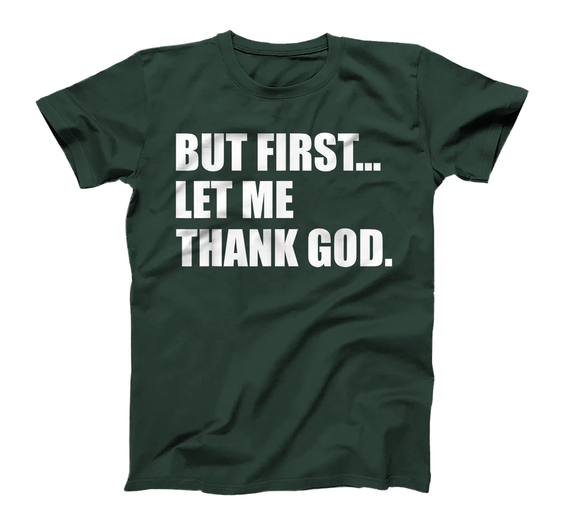 But First Let Me Thank God T-Shirt