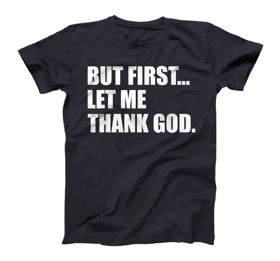 But First Let Me Thank God T-Shirt