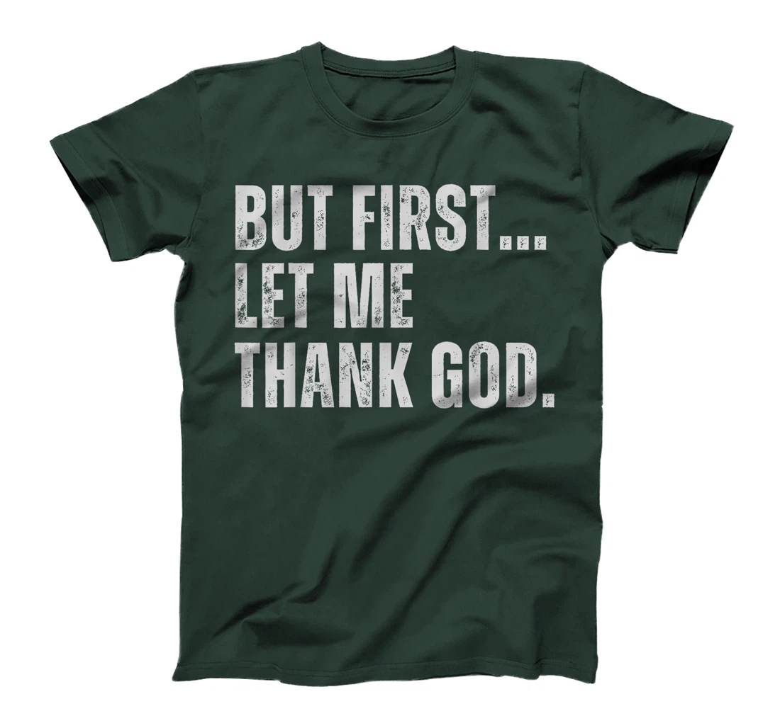 But First Let Me Thank God T-Shirt