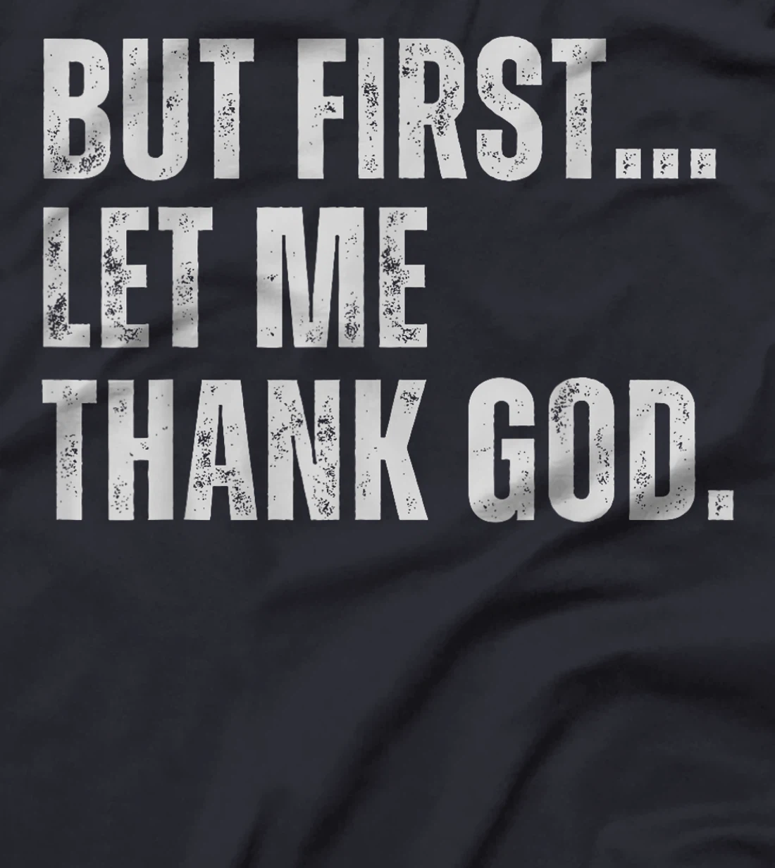 But First Let Me Thank God T-Shirt